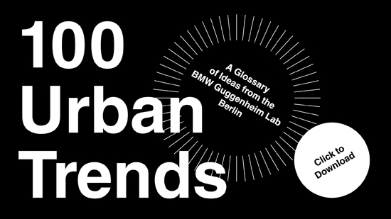 100 Urban Trends: A Glossary of Ideas from the BMW Guggenheim Lab Berlin